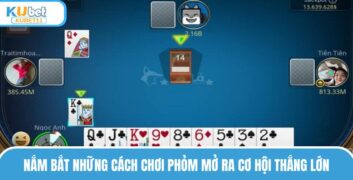 Nắm bắt những cách chơi phỏm mở ra cơ hội thắng lớn