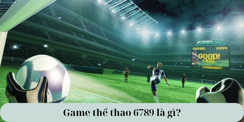 Game thể thao 6789 là gì?