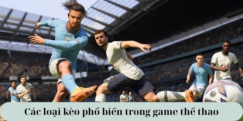 Các loại kèo phổ biến trong game thể thao