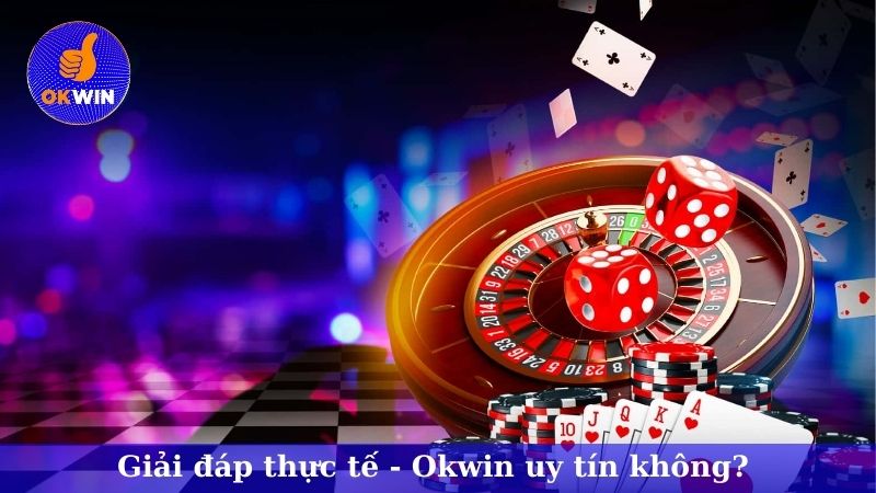 Giải đáp thực tế - Okwin uy tín không?